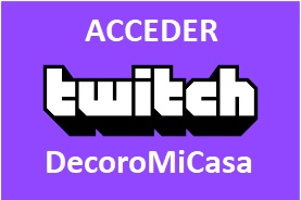 Acceso al canal de twitch de DecoroMicasa